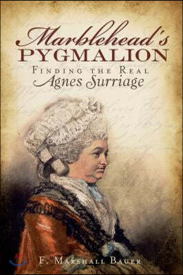 Marblehead's Pygmalion:: Finding the Real Agnes Surriage