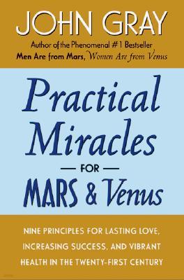 Practical Miracles for Mars and Venus: Nine Principles for Lasting Love, Increasing Success, and Vibrant Health in the Twenty-First Century