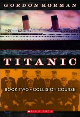 Collision Course (Titanic, Book 2): Volume 2