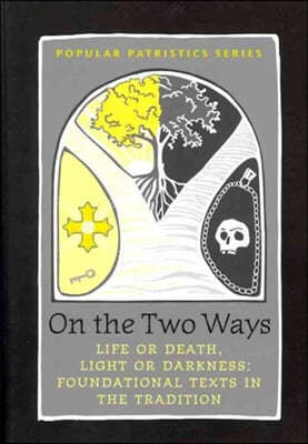 On the Two Ways: Life or Death, Light or Darkness: Foundational Texts in the Tradition