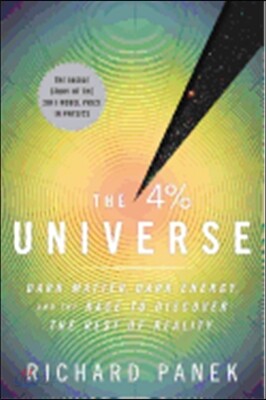 The 4 Percent Universe: Dark Matter, Dark Energy, and the Race to Discover the Rest of Reality