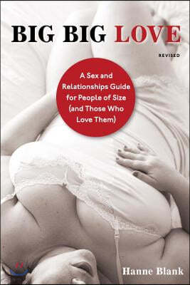 Big Big Love: A Sex and Relationships Guide for People of Size (and Those Who Love Them)