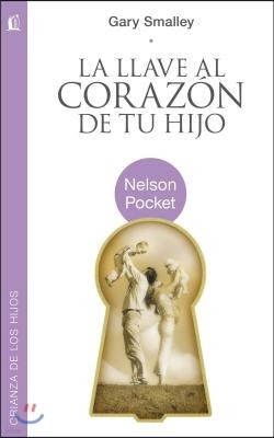 La Llave al Corazon de Tu Hijo = The Key to Your Child's Heart