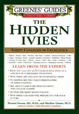 Greenes' Guides to Educational Planning: The Hidden Ivies: Thirty Colleges of Excellence
