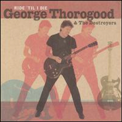 George Thorogood - Ride Til I Die (CD)