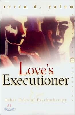 Love's Executioner: & Other Tales of Psychotherapy