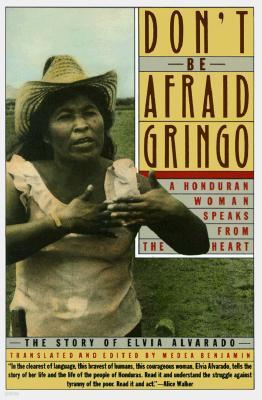 Don't Be Afraid, Gringo: A Honduran Woman Speaks from the Heart: The Story of Elvia Alvarado