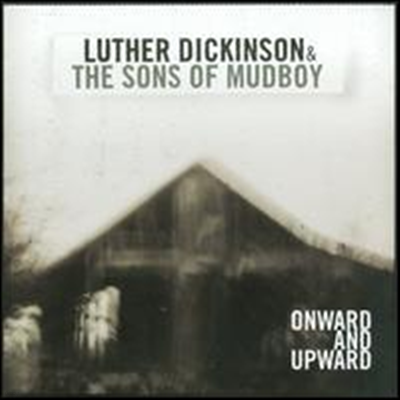 Luther Dickinson & Sons Of Mudboy - Onward and Upward