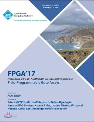 The FPGA 17 The 2017 ACM/SIGDA International Symposium on Field-Programmable Gate Arrays