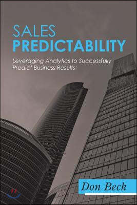 Sales Predictability: Leveraging Analytics to Successfully Predict Business Results