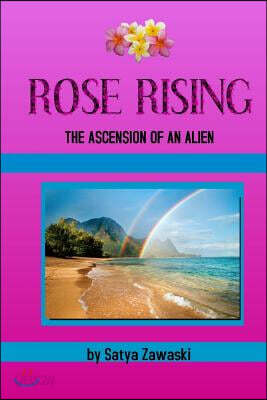Rose Rising: The Ascension of an Alien