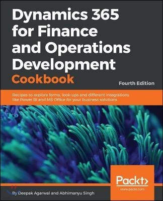 Dynamics 365 for Finance and Operations Development Cookbook - Fourth Edition: Recipes to explore forms, look-ups and different integrations like Powe