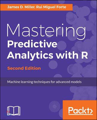 Mastering Predictive Analytics with R, Second Edition