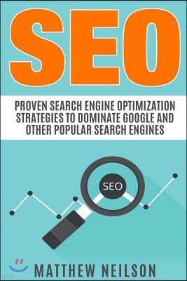 Seo: Proven Search Engine Optimization Strategies to Dominate Google And Other Popular Search Engines