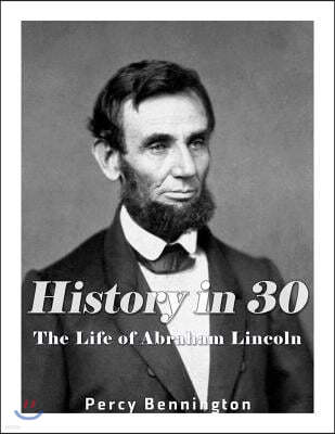 History in 30: The Life of Abraham Lincoln