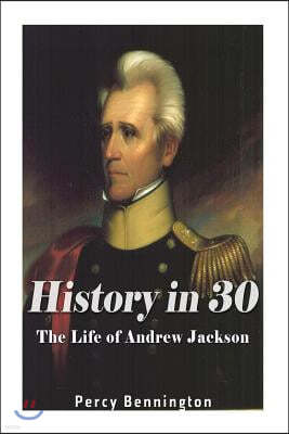 History in 30: The Life of Andrew Jackson