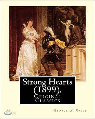 Strong Hearts (1899). by: George W. Cable: George Washington Cable (October 12, 1844 - January 31, 1925) Was an American Novelist Notable for th