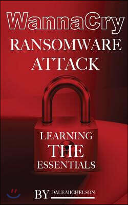 Wannacry Ransomware Attack: Learning the Essentials