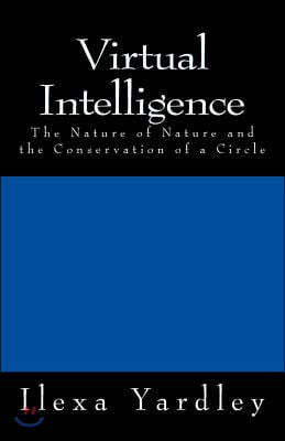 Virtual Intelligence: The Nature of Nature and the Conservation of a Circle