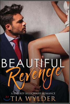 Beautiful Revenge: A Bad Boy Billionaire Romance