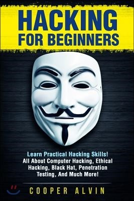 Hacking for Beginners: Learn Practical Hacking Skills! All about Computer Hacking, Ethical Hacking, Black Hat, Penetration Testing, and Much