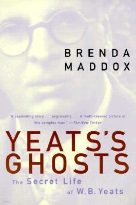 Yeats's Ghosts: The Secret Life of W.B. Yeats