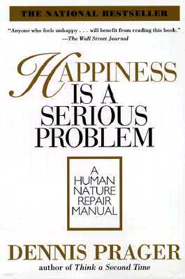 Happiness Is a Serious Problem: A Human Nature Repair Manual