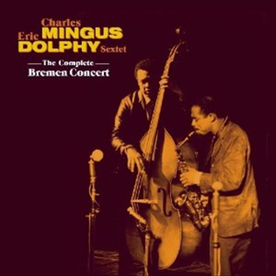 Charls Mingus & Eric Dolphy Sextet - Complete Bremen Concert (2CD)