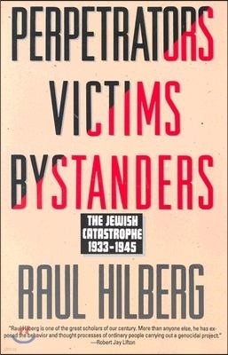 Perpetrators Victims Bystanders: Jewish Catastrophe 1933-1945