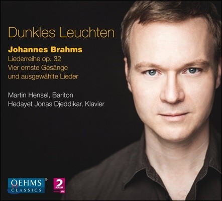 Martin Hensel 브람스: 가곡집 - 마르틴 헨젤, 헤다이트 디예디카르 (Dunkles Leuchten - Brahms: Liederreihe Op.32, Vier Ernste Gesange)