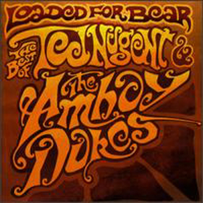 Ted Nugent & The Amboy Dukes - Loaded for Bear: The Best of Ted Nugent & the Amboy Dukes
