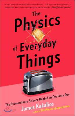 The Physics of Everyday Things: The Extraordinary Science Behind an Ordinary Day
