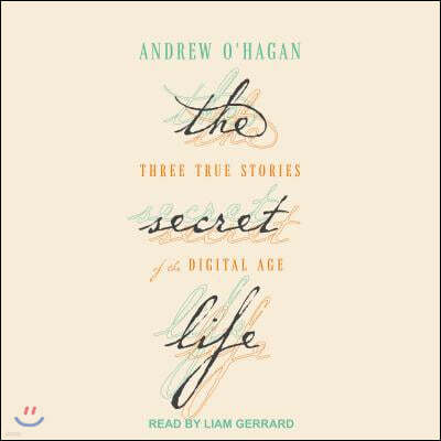 The Secret Life: Three True Stories of the Digital Age