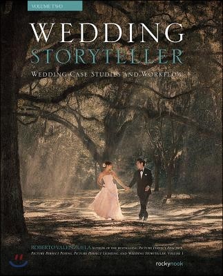 Wedding Storyteller, Volume 2: Wedding Case Studies and Workflow