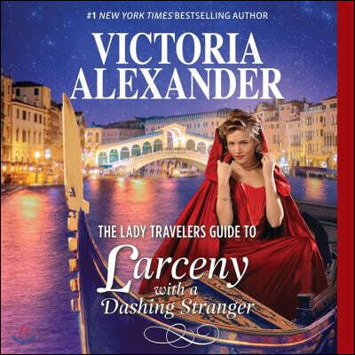 The Lady Travelers Guide to Larceny with a Dashing Stranger Lib/E: With Bonus Story the Rise and Fall of Reginald Everheart