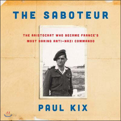 The Saboteur: The Aristocrat Who Became France's Most Daring Anti-Nazi Commando