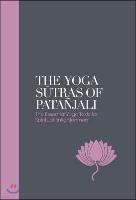 The Yoga Sutras of Patanjali: The Essential Yoga Texts for Spiritual Enlightenment
