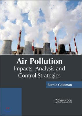 Air Pollution: Impacts, Analysis and Control Strategies