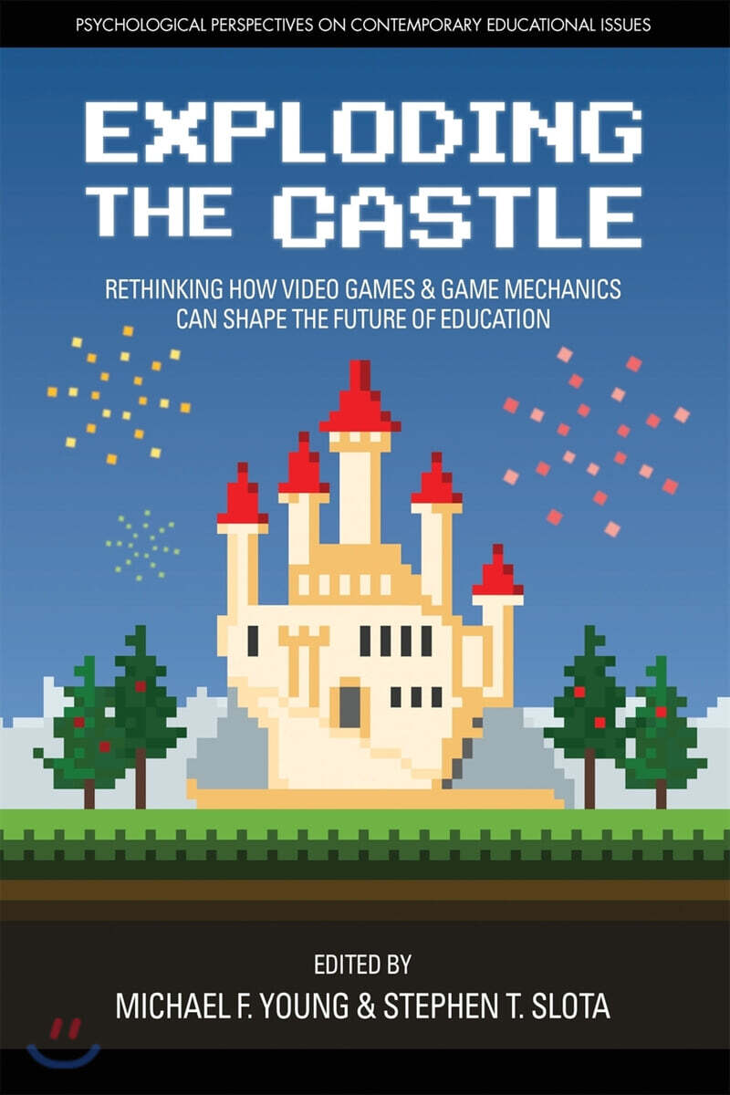 Exploding the Castle: Rethinking How Video Games & Game Mechanics Can Shape the Future of Education