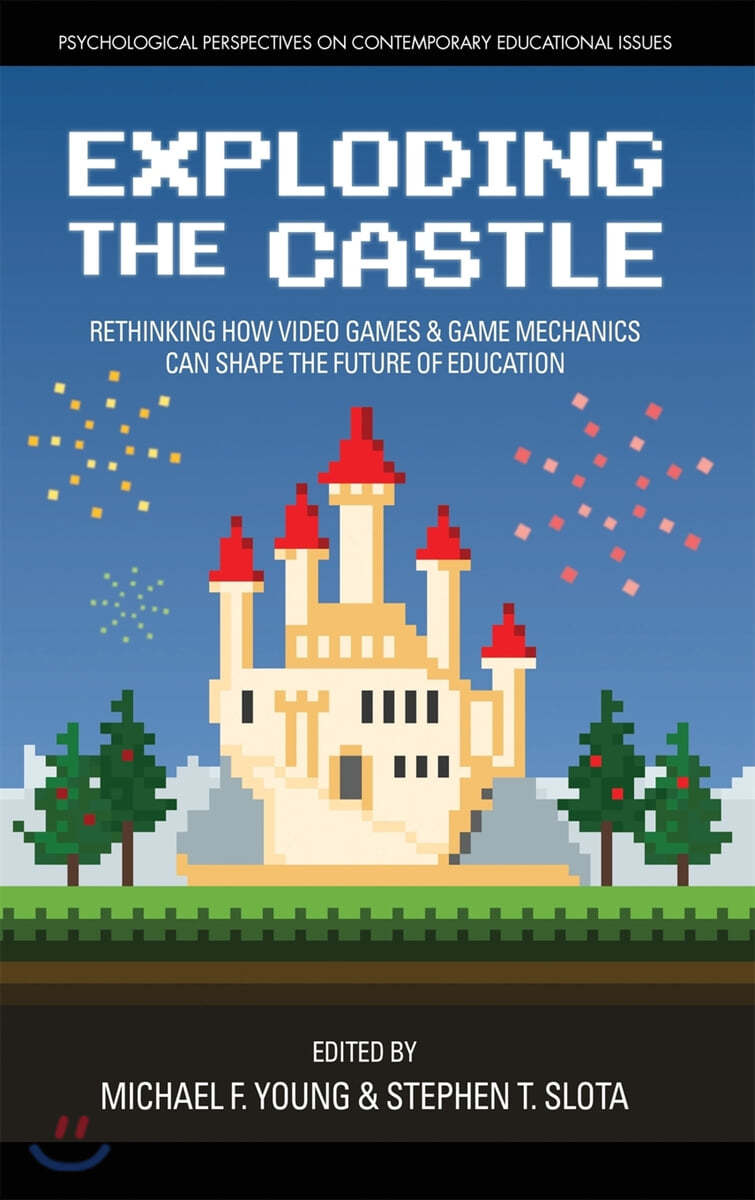 Exploding the Castle: Rethinking How Video Games &amp; Game Mechanics Can Shape the Future of Education (hc)
