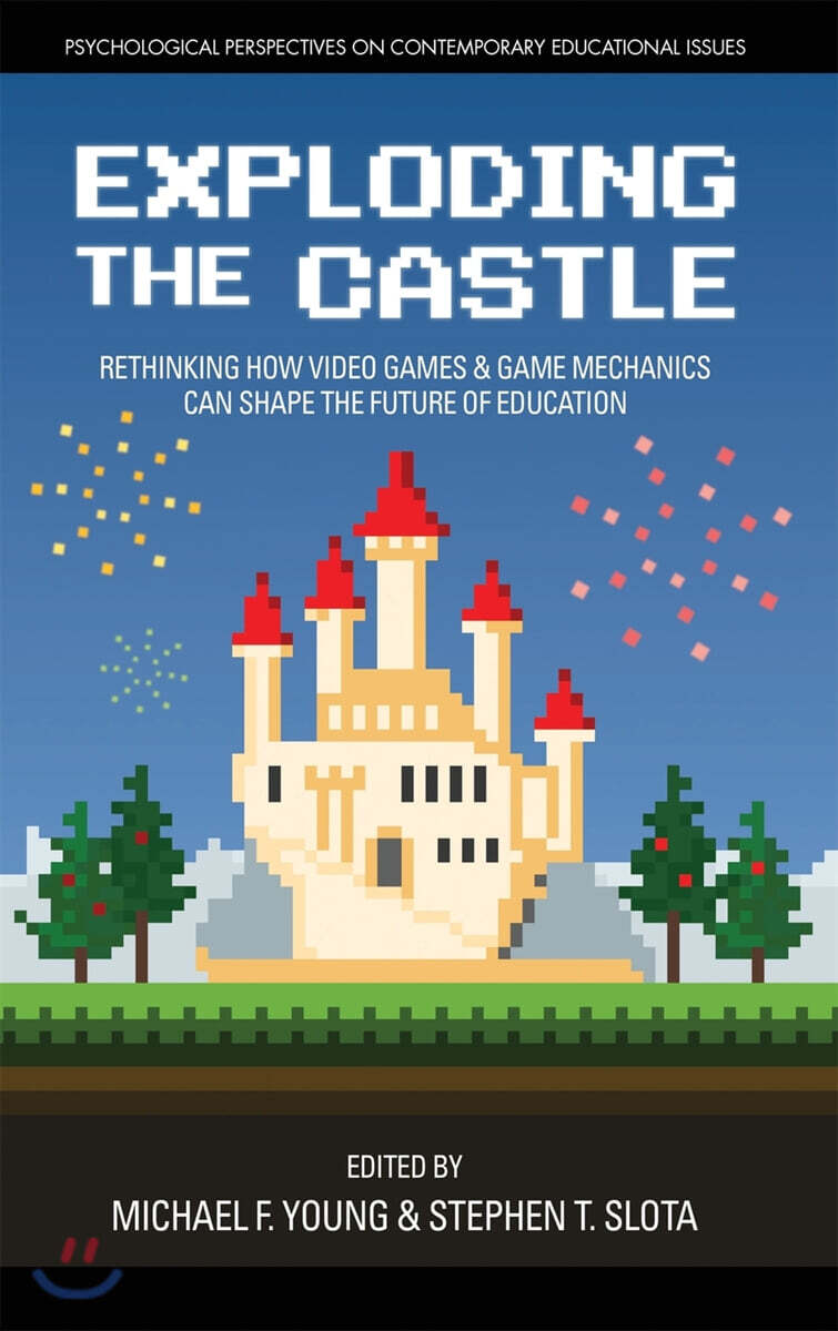 Exploding the Castle: Rethinking How Video Games & Game Mechanics Can Shape the Future of Education (hc)