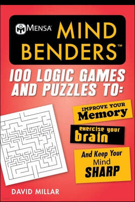 Mensaa Mind Benders: 100 Logic Games and Puzzles to Improve Your Memory, Exercise Your Brain, and Keep Your Mind Sharp