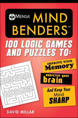 Mensa(r) Mind Benders: 100 Logic Games and Puzzles to Improve Your Memory, Exercise Your Brain, and Keep Your Mind Sharp