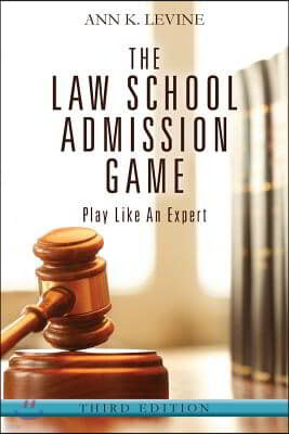 The Law School Admission Game: Play Like an Expert, Third Edition