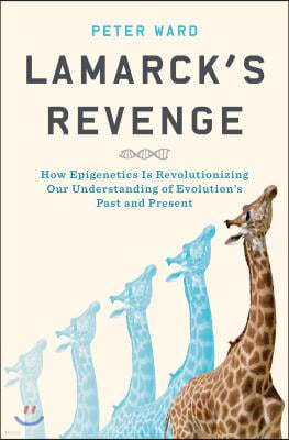 Lamarck's Revenge: How Epigenetics Is Revolutionizing Our Understanding of Evolution's Past and Present