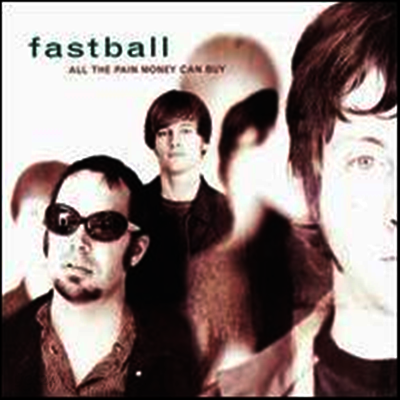 Fastball - All the Pain Money Can Buy
