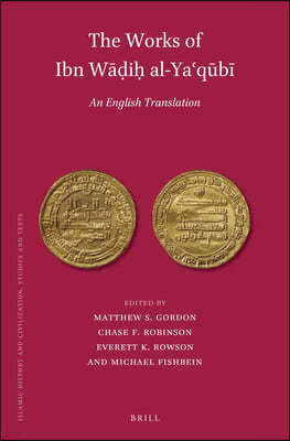 The Works of Ibn W??i? Al-Ya?q?b? (3 Vols): An English Translation