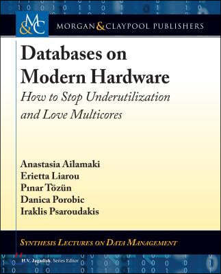 Databases on Modern Hardware: How to Stop Underutilization and Love Multicores