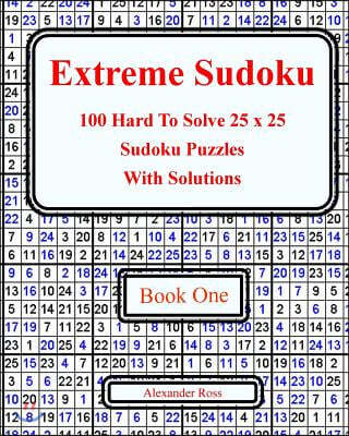 Extreme Sudoku: 100 Hard to Solve 25 X 25 Sudoku Puzzles with Solutions Book 1