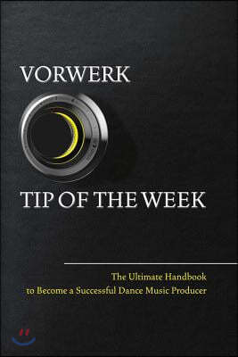 Vorwerk Tip of the Week: The Ultimate Handbook to Become a Succesfull Dance Music Producer Volume 1